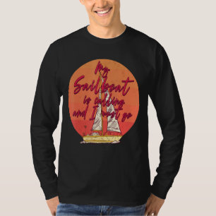 My Sail Boat Is Calling And I Must Go Sailing Boat T-Shirt