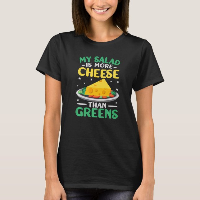 My Salad is More Cheese  great gouda cheese cheese T-Shirt (Front)