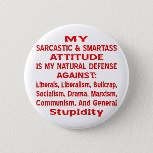 My Sarcastic  Smartass Attitude Is My Natural Button