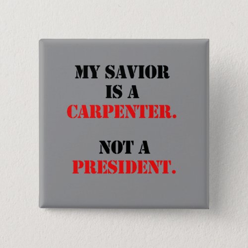 My savior is a carpenter button