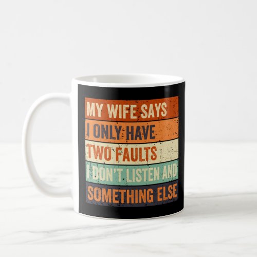 My Says I Only Have Two Faults Fathers Day  Coffee Mug