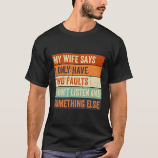 My Says I Only Have Two Faults Fathers Day T-Shirt