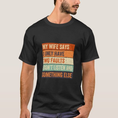 My Says I Only Have Two Faults Fathers Day  T_Shirt