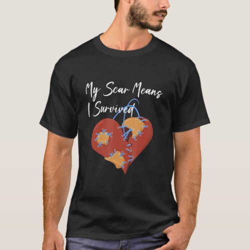 My Scar Mean I Survived Open Heart Surgery Coronar T_Shirt