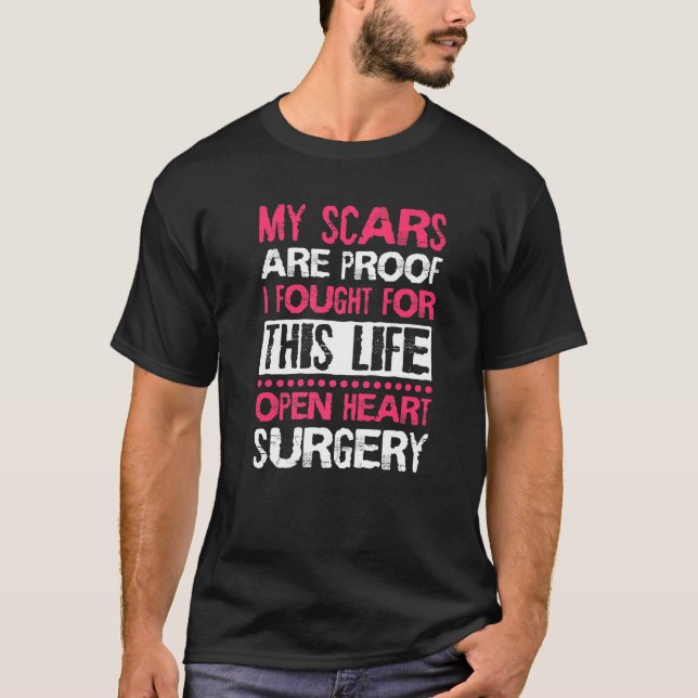 My Scars Are Proof I Fought For This Life Open Hea T-Shirt (Front)