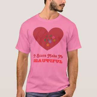 My Scars Make Me BEAUTIFUL T-Shirt