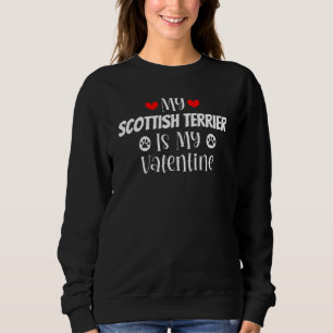My Scottish Terrier is My Valentine Cute Valentine Sweatshirt