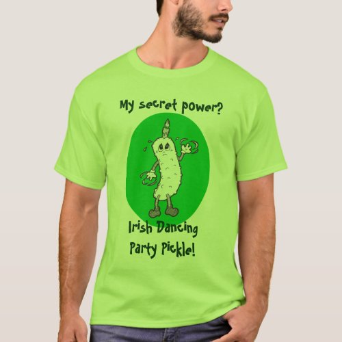 My secret power Irish Dancing Party Pickle T_Shirt