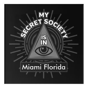My Secret Society Is In (Any City) Illuminati Acrylic Print