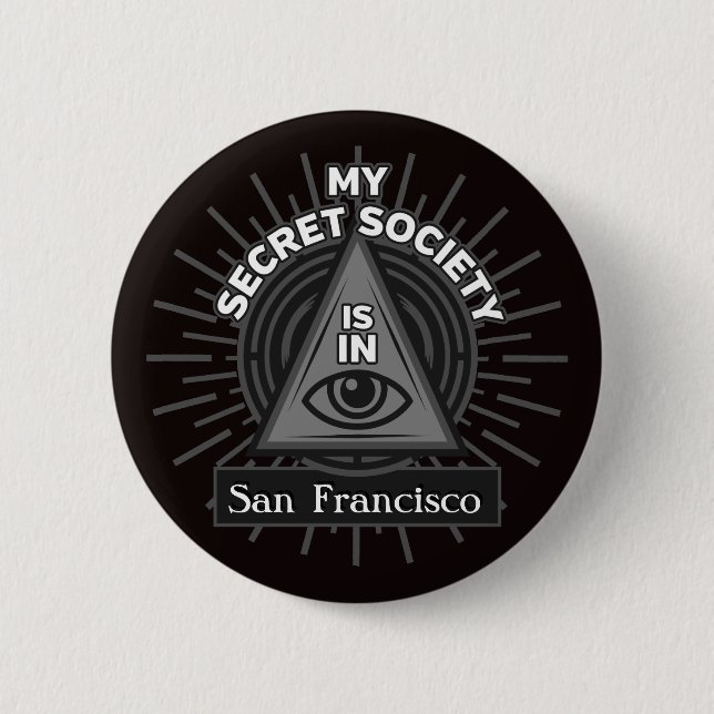 My Secret Society Is In (Any City) Illuminati Button (Front)