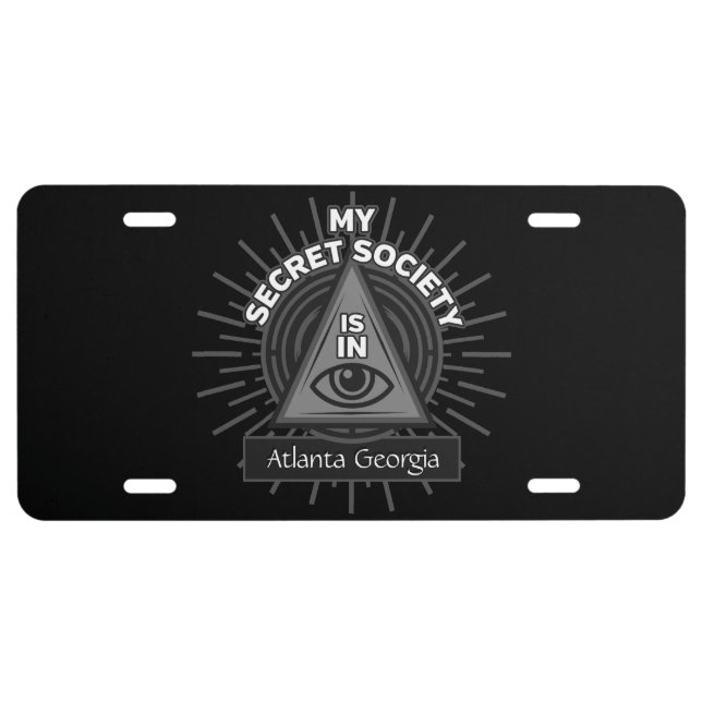 My Secret Society Is In (Any City) Illuminati License Plate (Front)