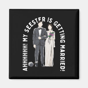 My Seester Is Getting Married Wedding Marriage Magnet