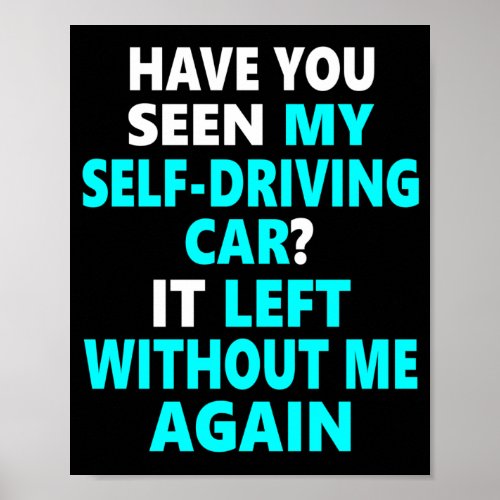 My Self Driving Car Left Without Me Again Poster