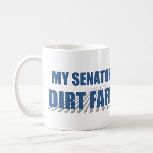 My Senator is a Dirt Farmer Mug