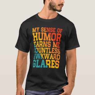 My Sense Of Humor Earns Me Countless Awkward Glare T-Shirt