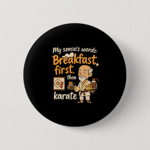 My Sensei's Words Breakfast First Then Karate Button