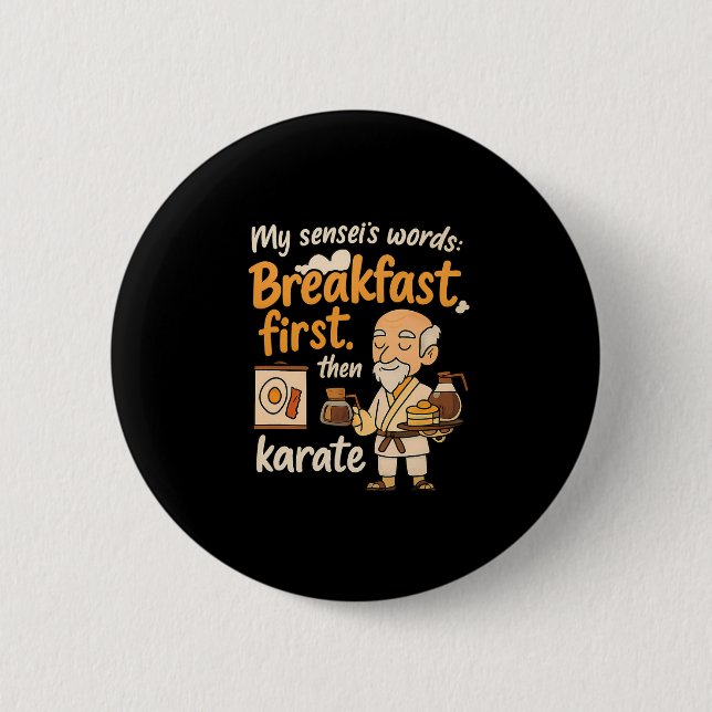 My Sensei's Words Breakfast First Then Karate  Button (Front)
