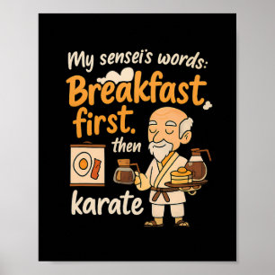 My Sensei's Words Breakfast First Then Karate Poster