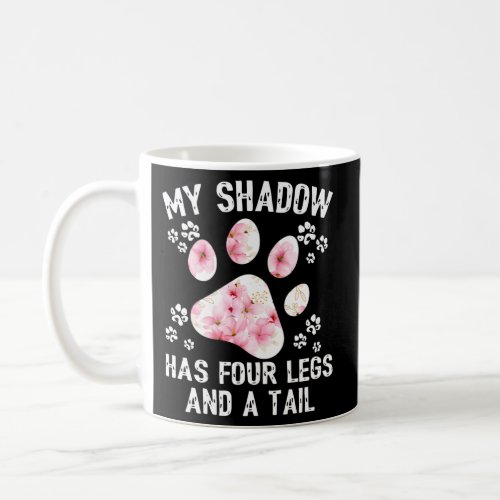 My Shadow Has Four Legs And A Tail Flower Coffee Mug