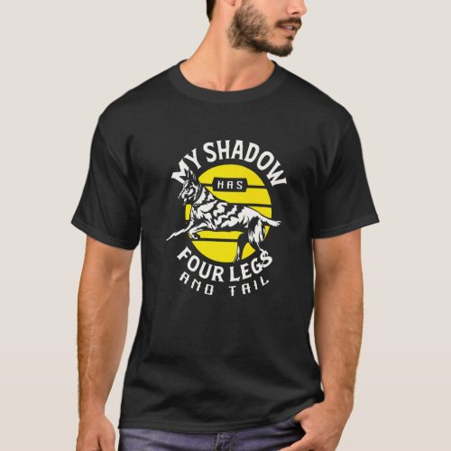 My Shadow Has Four Legs And Tail German Shepherd D T-Shirt