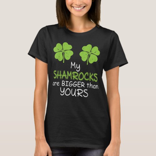 My Shamrocks Are Bigger Than Yours St Patricks Day T_Shirt