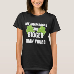 My Shamrocks Are Bigger Than Yours T-Shirt
