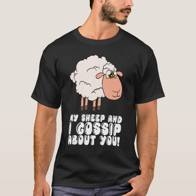 My Sheep And I Gossip About You T-Shirt (Front)