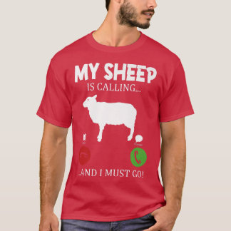 My sheep is calling I must go  farmer shepherd  T-Shirt