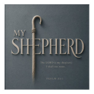 MY SHEPHERD PSALM 23:1 ACRYLIC PRINT