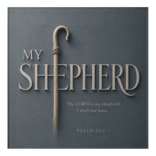 MY SHEPHERD | PSALM 23:1 | ACRYLIC PRINT
