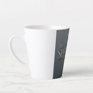 MY SHEPHERD | PSALM 23:1 | LATTE MUG