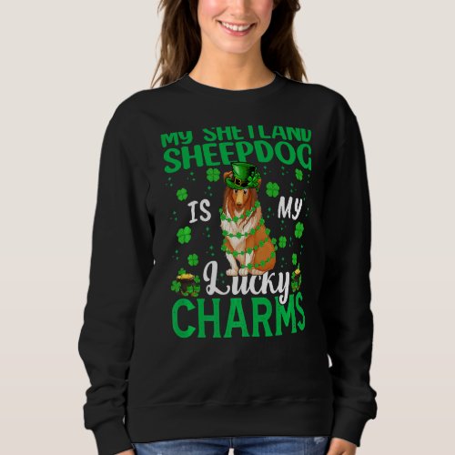 My Shetland Sheepdog Is My Lucky Charms Dog St Pat Sweatshirt