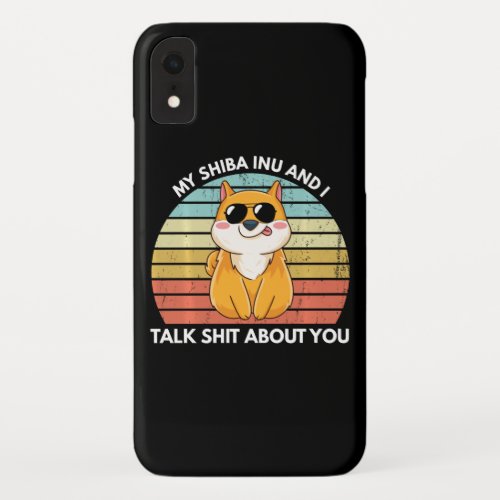 My Shiba Inu And I Talk  About You Funny Shiba iPhone XR Case