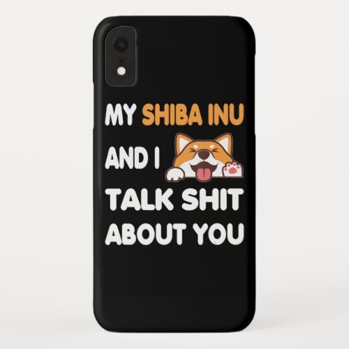 My Shiba Inu Dog And I Talk About You iPhone XR Case