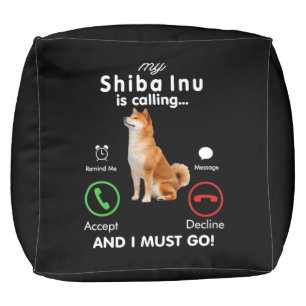 My shiba inu is calling Humor Dog Gift Pouf