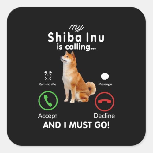 My shiba inu is calling  Humor Dog Gift Square Sticker