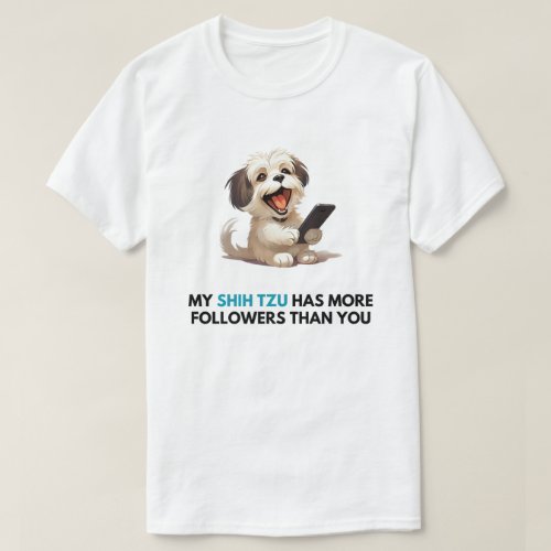 My Shih Tzu has more followers than you T_shirt