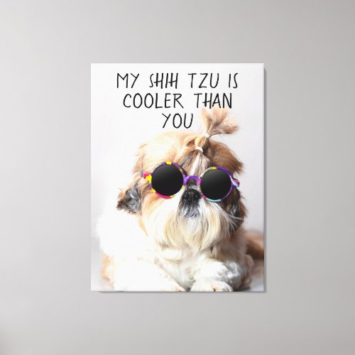 My Shih Tzu Is Cooler Than You Sunglasses Photo Canvas Print