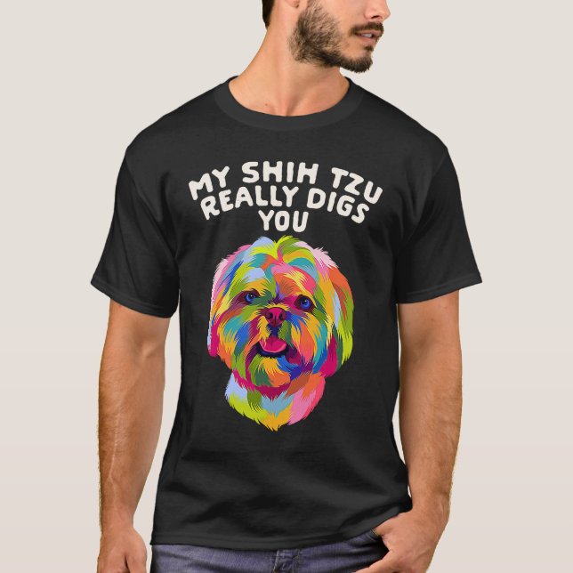 My Shih Tzu Really Digs You  Dog Breed Humor Puppy T-Shirt (Front)
