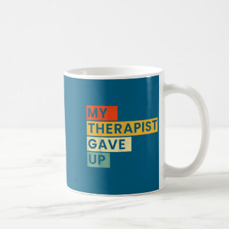 My Shirt Therapist Gave Up 3 Coffee Mug