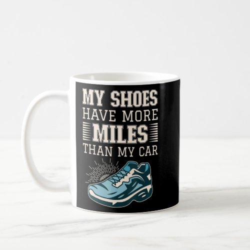 My Shoes Have More Miles Than My Car  Marathon Tra Coffee Mug