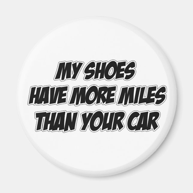 My Shoes Have More Miles Than Your Car Magnet (Front)