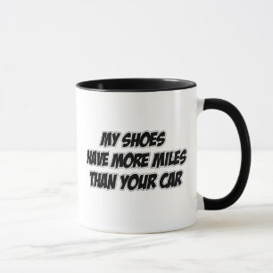 My Shoes Have More Miles Than Your Car Mug