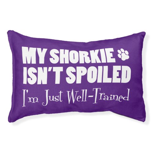 My Shorkie Isnt Spoiled Im Just Well_Trained Pet Bed