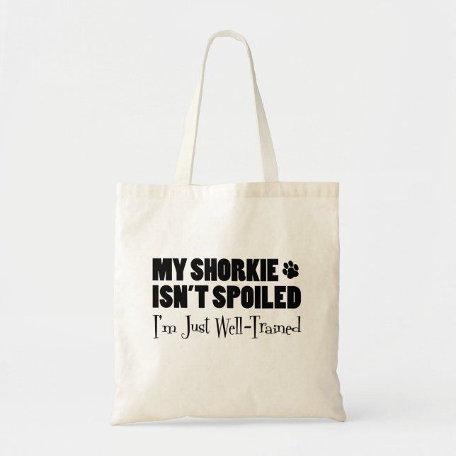 My Shorkie Isn't Spoiled I'm Just Well Trained Tote Bag (Front)