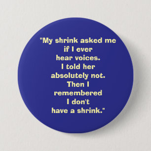 my shrink asked me... button