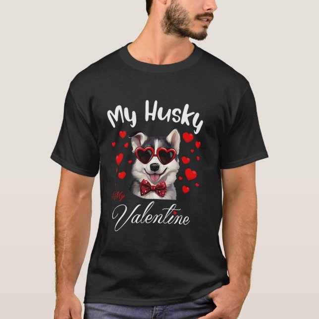 My Siberian Husky Is My Valentine Dog Lover Valent T-Shirt (Front)