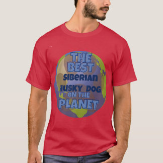 My Siberian Husky is the best dog in the worrld do T-Shirt