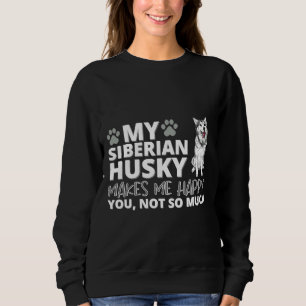 My Siberian Husky Makes Me Happy Sweatshirt
