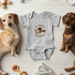 My Siblings are Wieners ADD  Dachshund NAMES Baby Bodysuit